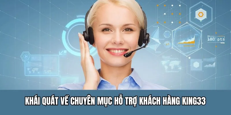 Khái quát về chuyên mục hỗ trợ khách hàng King33