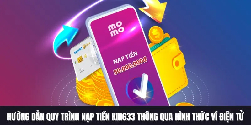 Hướng dẫn quy trình nạp tiền King33 thông qua hình thức ví điện tử